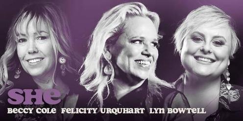 SHE - The songs of Beccy Cole, Felicity Urquhart & Lyn Bowtell