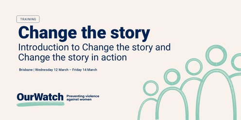 Brisbane face to face training: Introduction to Change the story & Change the story in action