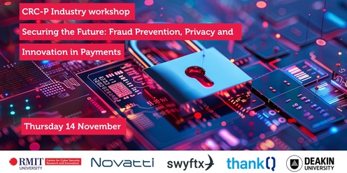 Securing the future: Fraud prevention, privacy, and innovation in payments - CRC-P Industry Workshop