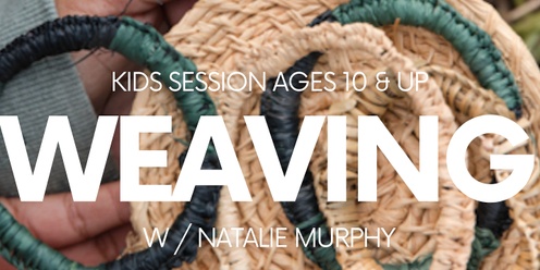 Kids Weaving Session W / Natalie Murphy