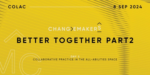 Changemakers 5 Day 2: Collaborative practice in the all-abilities space