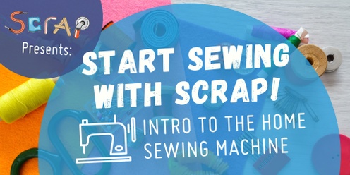 Start Sewing with SCRAP: Intro to Home Sewing Machines