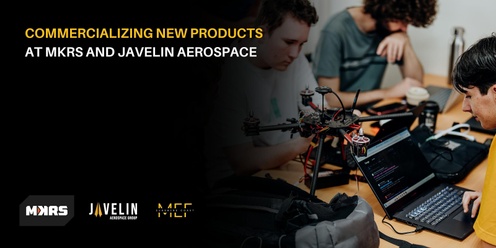 Commercializing New Products at MKRS and Javelin Aerospace