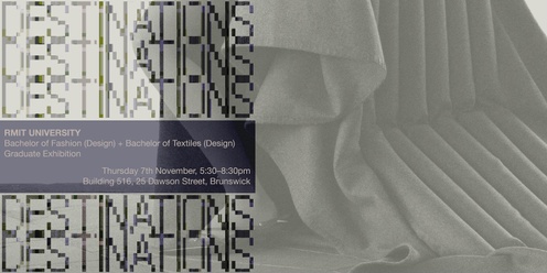 DESTINATIONS: RMIT Fashion + Textiles Design Graduate Exhibition