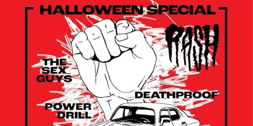 Halloween Special - Rash, The Sex Guys, Power Drill, Deathproof