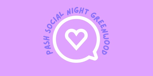 PASH All Ages Social Night- Greenwood 