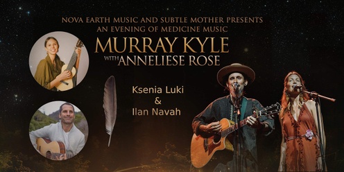 An Evening of Medicine Music w/ MURRAY KYLE, Anneliese Rose, Ksenia Luki & Ilan Navah