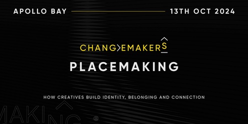 Changemakers 6: Placemaking - how creatives build identity, belonging and connection