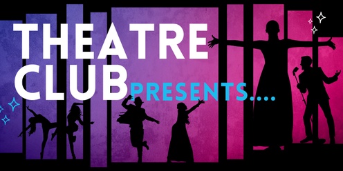 Theatre Club Presents...