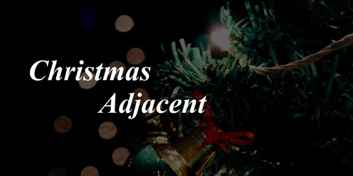 Christmas Adjacent - Elder Conservatorium Chorale