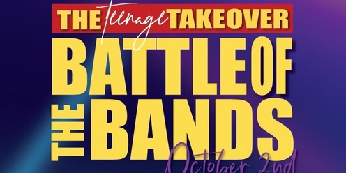 The teenage Takeover Battle of the Bands 