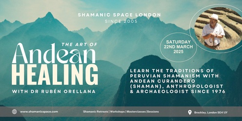 The Art of Andean Shamanic Healing with Dr Rubén Orellana, Peruvian Curandero