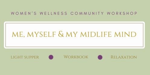 Women's Wellness Community Workshop: Me, Myself and My Midlife Mind
