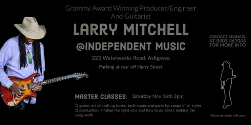 Larry Mitchell (USA) Masterclasses - Producing, Making a song work, Crafting parts and guitar tones.