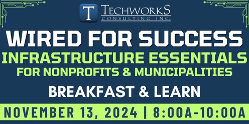 Wired for Success: Infrastructure Essentials for Non-Profits & Municipalities 