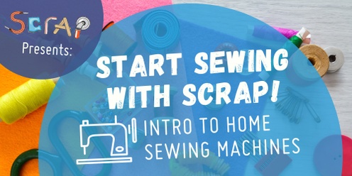 Start Sewing with SCRAP: Intro to Home Sewing Machines