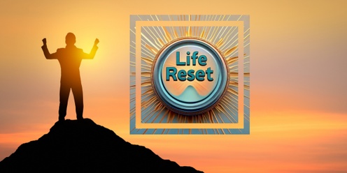 Life Reset Workshop: 5 Steps to Unlock Your Ideal Future