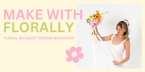 Make with Florally: Floral Design Workshop