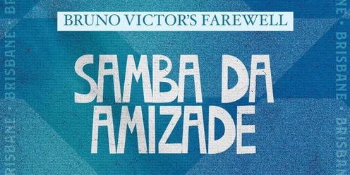 SAMBA DA AMIZADE - Bruno Victor's Farewell