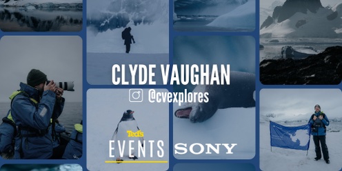 Sony Artist Talk: Clyde Vaughan's Antarctica Journey