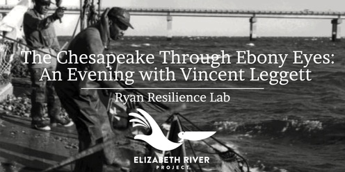 The Chesapeake through Ebony Eyes: An Evening with Vincent Leggett