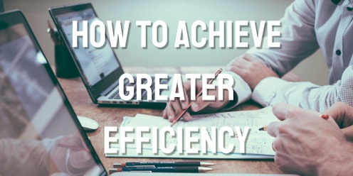 How to Achieve Greater Efficiency