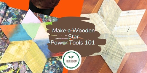 Make a Wooden Star: Power Tools 101, West Auckland's RE: MAKER SPACE, Friday 9 August 6.30pm-8.30pm