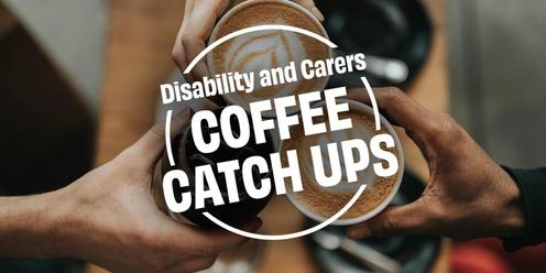 Disability and Carers Coffee Catch Up #8 - IN PERSON