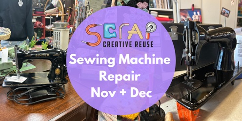 SCRAP's Sewing Machine Repair Nov + Dec