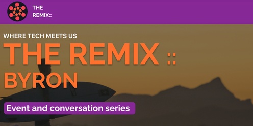 THE REMIX :: BYRON -  Where tech meets us