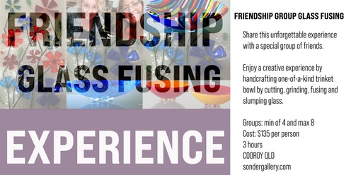 Friendship Group Glass Fusing and Slumping Experience