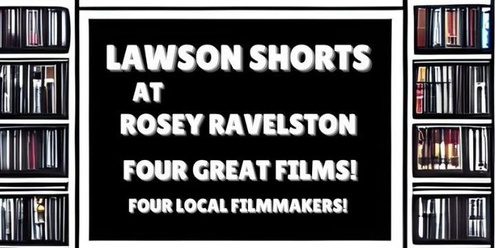 Lawson Shorts - Local short films