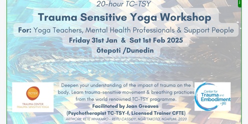 Trauma Sensitive Yoga 20 hour Workshop Ōtepoti / Dunedin  (In person) Friday 31st January   & Sat 1st Feb  2025