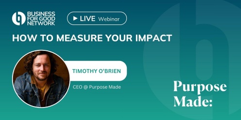 How to Measure Your Impact, with Tim O'Brien from Purpose Made - BFGN Series #2