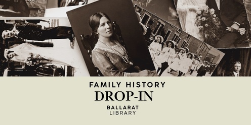 Family History Drop-In • Summer 2024/25 • Ballarat Library 