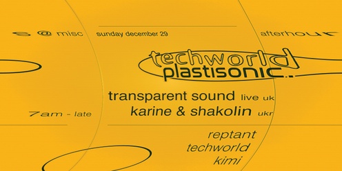 Techworld x Plastisonic with Transparent Sound (live, UK), Karine & Shakolin (UKR), Reptant, Techworld & kimi