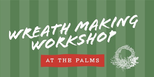 The Palms + Wild Lotus Florist Wreath Making Workshops 