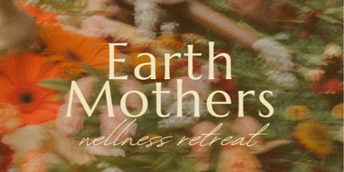 Earth Mothers Wellness Retreat 
