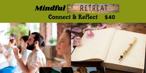 Mindful Retreat:  Connect & Reflect