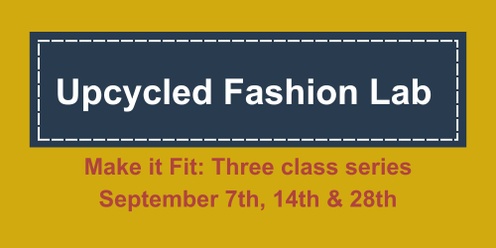 Upcycled Fashion Lab: Make it Fit