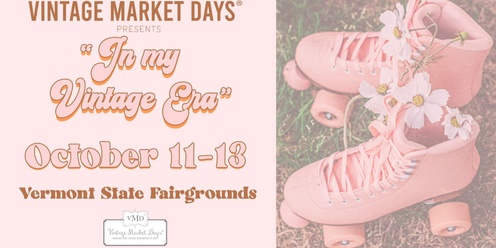 Vintage Market Days® of Vermont present "In My Vintage Era"