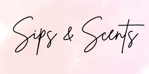 Sips & Scents