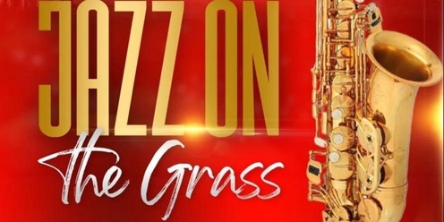 3rd Annual Jazz on the Grass - A Celebration of an Iconic Genre of Music!
