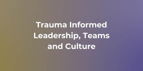 Trauma Informed Leadership Teams and Culture - Launceston