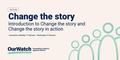 Launceston face to face training: Introduction to Change the story & Change the story in action