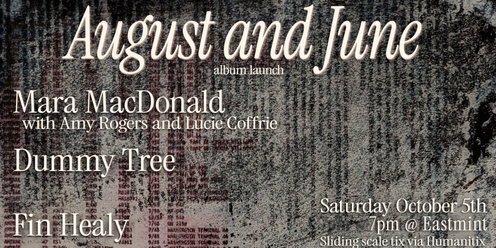 Mara MacDonald 'August and June' album launch / Dummy Tree / Fin Healy