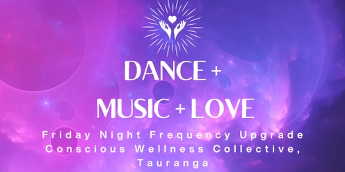 DANCE + MUSIC + LOVE - Friday 9th August - Conscious Wellness Collective
