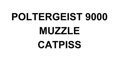 POLTERGEIST 9000, MUZZLE and CATPISS