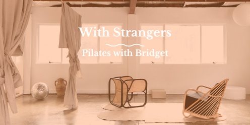 With Strangers x Pilates with Bridget Class