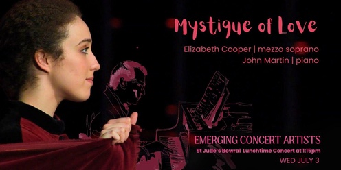 Mystique of Love | Emerging Concert Artist Elisabeth Cooper mezzo-soprano with John Martin piano